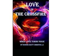 LOVE IN THE CROSSFIRE: WHEN LOVE TURNS TOXIC