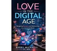 LOVE in the Digital Age: Navigating Romance and Relationships in a Connected World (SERIES 3 - The Mind & Mood Wellness Series Emotional balance, ... and habits that support a healthier mind.)