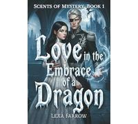Love in the Embrace of a Dragon: A Dragon Fantasy Romance and Magical Mystery (Scents of Mystery Book 1)