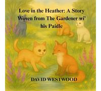 Love in the Heather: A Story Woven from The Gardener wi’ his Paidle (Robert Burns for children)