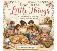 Love in the Little Things: A Cozy Family & Marriage Coloring Book for Adults