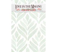 Love in the Making: An Elegant Guide to Navigating Your Journey, Capturing Moments and Crafting Lasting Memories for an Unforgettable Celebration