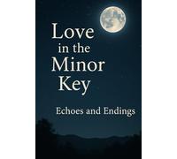 Love in the Minor Key: Echoes and Endings