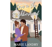 Love in the Neighborhood: A Small-Town, Fake Dating, Opposites Attract Romance