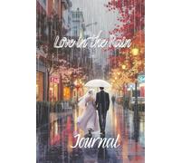 Love in the Rain Journal: Romantic Lined Notebook with 120 Pages for Daily Writing