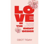 Love in the Right Order: A Teen Girl’s Guide to God-Centered Love and Relationships