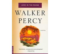 Love in the Ruins: The Adventures of a Bad Catholic at a Time Near the End of the World