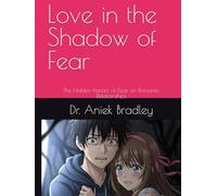 Love in the Shadow of Fear: The Hidden Impact of Fear on Romantic Relationships