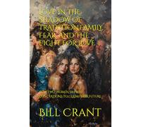 LOVE IN THE SHADOW OF TRADITION:FAMILY, FEAR, AND THE FIGHT FOR LOVE: HOW TWO WOMEN DEFIED: EXPECTATIONS TO CLAIM THEIR FUTURE