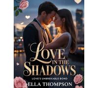 LOVE IN THE SHADOWS: Love’s Unbreakable Bond