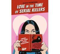 Love in the time of serial killers. Amore, true crime e altre ossessioni (Il Castoro Off)