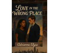Love In the Wrong Place (Revised Edition): Between Secrets and Silence: 1 (Urban Hearts Trilogy)