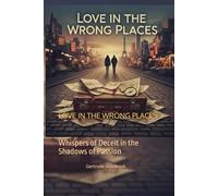 Love In the Wrong Places: Whispers of Deceit in the Shadows of Passion