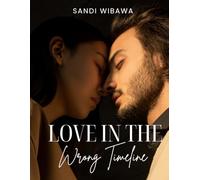 Love in the Wrong Timeline: A Love Story Across Two Lifetimes (SCIENCE FICTION ROMANCE)