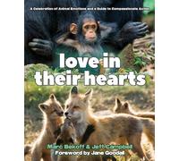 Love in Their Hearts: A Celebration of Animal Emotions and a Guide to Compassionate Action