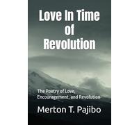 Love In Time of Revolution: The Poetry of Love, Encouragement, and Revolution