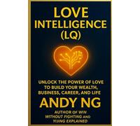 Love Intlligence: The Proven System to Build Your Wealth, Business, Career and Life