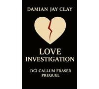 Love Investigation: A queer romantic thriller about two men, one city, and a truth worth burning for (DCI Callum Fraser)