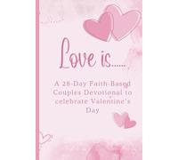 Love Is......: A 28-Day Faith-Based Couples Devotional to Celebrate Valentine’s Day