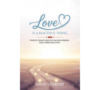 LOVE IS A BEAUTIFUL THING: 28 Days of encountering God through love