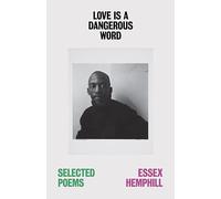 Love is a Dangerous Word: the Selected Poems of Essex Hemphill