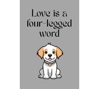 Love is a Four-Legged Word: A Cute Dog Lover's Notebook with 120 Lined Pages - Perfect for Journaling, Note-Taking or as a Gift for Pet Owners