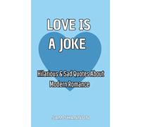 LOVE IS A JOKE: Hilarious & Sad Quotes About Modern Romance