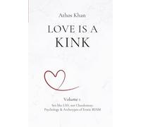 Love is a Kink: Sex Like LSD, Not Chardonnay: Psychology & Archetypes of Erotic BDSM