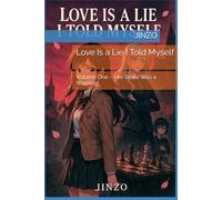 Love Is a Lie I Told Myself: Volume One - Her Smile Was a Warning