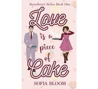 Love is a Piece of Cake: Sweetheart Series Book One | A sweet enemies to lovers romcom with extra heat: 1