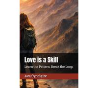 Love is a Skill: Learn the Pattern. Break the Loop.