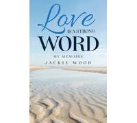 Love is a Strong Word: My Memories
