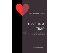 Love is a Trap: Desire, Betrayal, and the Ruin of Empires (Life Sucks?)