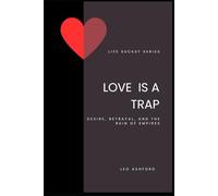 Love is a Trap: Desire, Betrayal, and the Ruin of Empires (Life Sucks?)
