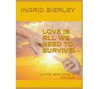 LOVE IS ALL WE NEED TO SURVIVE!: Loving each other is the clue!