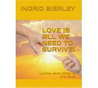 LOVE IS ALL WE NEED TO SURVIVE!: Loving each other is the clue!