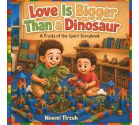 Love is Bigger than a Dinosaur: A fruits of the Spirit storybook