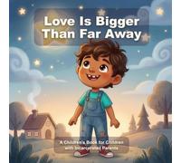 Love Is Bigger Than Far Away: A Children's Book for Children with Incarcerated Parents