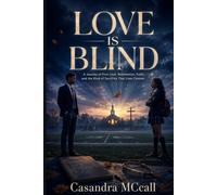 LOVE IS BLIND: A Journey of First Love, Redemption, Faith, and the Kind of Sacrifice That Lives Forever.