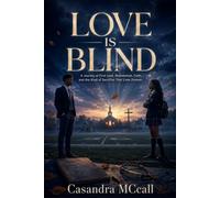 LOVE IS BLIND: A Journey of First Love, Redemption, Faith, and the Kind of Sacrifice That Lives Forever.