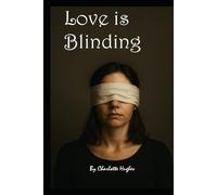 Love is Blinding: A true story about being blinded by the wrong kind of love