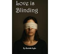 Love is Blinding: A true story about being blinded by the wrong kind of love