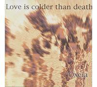 Love Is Colder Than - Oxeia