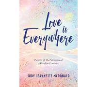 Love is Everywhere: Part III of The Memoirs of a Peculiar Feminist