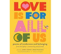 Love Is for All of Us: Poems of Tenderness and Belonging from the LGBTQ+ Community and Friends