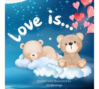Love is...: Helping Little Hearts Understand What Love Means Through Simple Acts (Love Through Little Eyes)