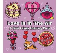 Love Is In The Air: A Bold & Easy Coloring Book With Many Different Simple & Fun Designs For Both Adults & Kids