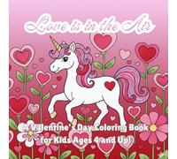 Love is in the Air: A Valentine's Day Coloring Book for Kids Ages 4 and Up!