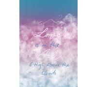 Love is in the Air and High Above the Clouds: Love is in the Air blank lined Journal Notebook