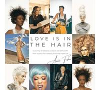 Love Is in the Hair: A Journey of Setbacks, Scissors, and Self-Worth. How I Built a Life in Beauty from the Inside Out